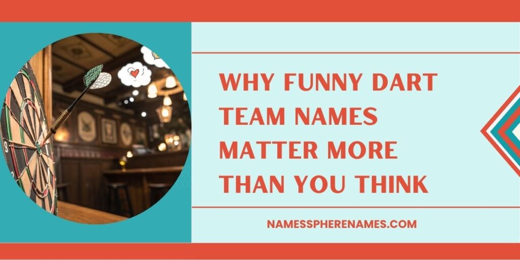 Why Funny Dart Team Names Matter More Than You Think