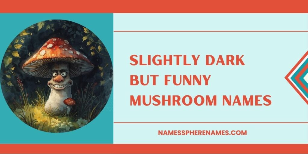 Slightly Dark But Funny Mushroom Names