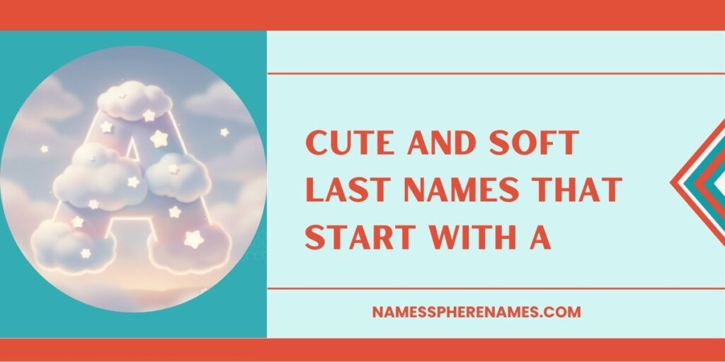 Cute And Soft Last Names That Start With A