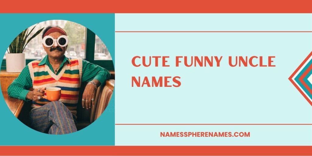 Cute Funny Uncle Names