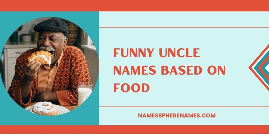 Funny Uncle Names Based On Food