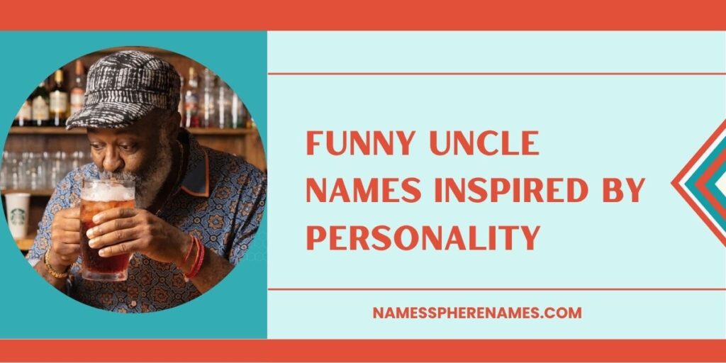Funny Uncle Names Inspired By Personality